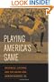 Playing America's Game: Baseball, Latinos, and the Color Line (American Crossroads)