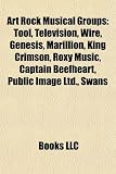 Art Rock Musical Groups: Tool, Television, Wire, Genesis, Marillion, King Crimson, Roxy Music, Captain Beefheart, Public Image Ltd., Swans: Tool, ... The Velvet Underground, The Mars Volta