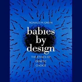 Babies by Design: The Ethics of Genetic Choice (Unabridged)