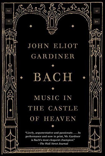 Bach: Music in the Castle of Heaven by John Eliot Gardiner (2015-03-03)