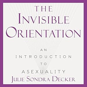 The Invisible Orientation: An Introduction to Asexuality