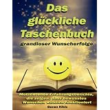 Das gl�ckliche Taschenbuch grandioser Wunscherfolge: Motivierende Erfahrungsberichte, die zeigen, dass bewusstes W�nschen wirklich funktioniertvon "Goran Kikic"
