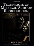 Techniques Of Medieval Armour Reproduction: The 14th Century