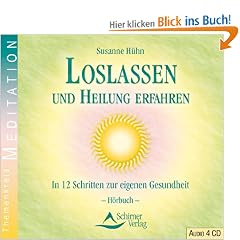 Loslassen und Heilung erfahren - In 12 Schritten zur eigenen Gesundheit - H�rbuch - 4 CDs