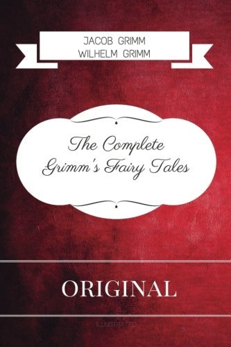 The Complete Grimm's Fairy Tales: By Jacob Grimm and Wilhelm Grimm - Illustrated