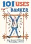 101 Uses for a Useless Banker