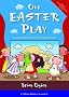 Our Easter Play: An Easy-to-perform Nursery Rhyme Play for Easter (Nursery Rhyme Plays)