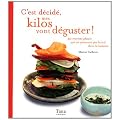 C'est d�cid� mes kilos vont d�guster ! 50 recettes plaisir qui ne p�seront pas lourd dans la balance