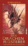 Der Drachenfl&uuml;sterer - Der Schwur der Ge&auml;chteten: Roman - Boris Koch