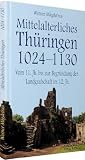 Produkt-Bild: Th&uuml;ringen im Mittelalter 2. Mittelalterliches Th&uuml;ringen 1024 - 1130: Vom 11. Jahrhundert bis zur Begr&uuml;ndung der Landgrafschaft im 12. Jahrhundert