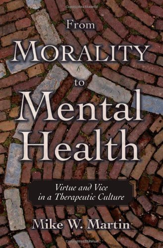 From Morality to Mental Health: Virtue and Vice in a Therapeutic Culture (Practical and Professional Ethics)