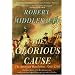 The Glorious Cause: The American Revolution, 1763-1789 (Oxford History of the United States)