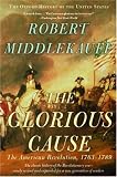 The Glorious Cause: The American Revolution, 1763-1789  (Oxford History of the United States)