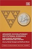 Advances in evolutionary institutional economics : evolutionary mechanisms, non-knowledge and strategy