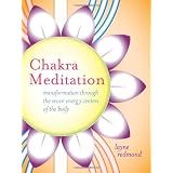 Chakra Meditation: Transformation Through the Seven Energy Centers of the Body