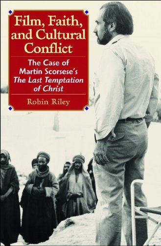 Film, Faith, and Cultural Conflict: The Case of Martin Scorseses The Last Temptation of Christ