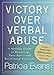Victory Over Verbal Abuse: A Healing Guide to Renewing Your Spirit and Reclaiming Your Life