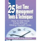 The 25 Best Time Management Tools & Techniques: How to Get More Done Without Driving Yourself Crazy