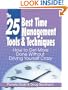 The 25 Best Time Management Tools & Techniques: How to Get More Done Without Driving Yourself Crazy