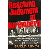 Reaching Judgement at Nuremberg: The Untold Story of How the Nazi War Criminals Were Judged