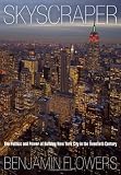 Skyscraper: The Politics and Power of Building New York City in the Twentieth Century