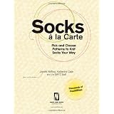 Socks a La Carte: Pick And Choose Patterns To Knit Socks Your Wayby Jonelle Raffino