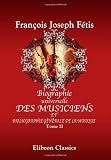 Biographie universelle des musiciens et bibliographie générale de la musique: Tome 2. Boieldieu - Derossi (French Edition)
