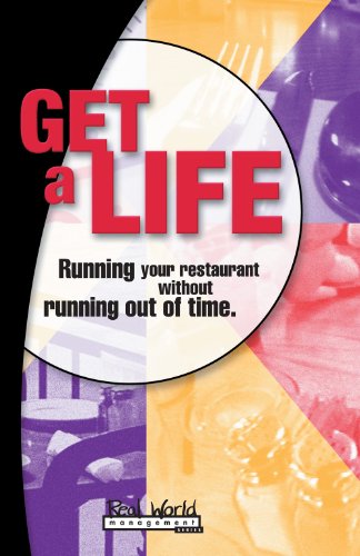 Get A Life: Running Your Restaurant Without Running Out of Time (Real World Management Series Book 1)