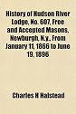 History of Hudson River Lodge, No. 607, Free and Accepted Masons, Newburgh, N.y., From January 11, 1866 to June 19, 1896