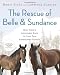 The Rescue of Belle and Sundance: One Town's Incredible Race to Save Two Abandoned Horses (A Merloyd Lawrence Book)