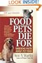 Food Pets Die For: Shocking Facts About Pet Food, Second Edition