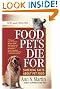 Food Pets Die For: Shocking Facts About Pet Food, Second Edition