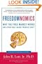 Freedomnomics: Why the Free Market Works and Other Half-Baked Theories Don't
