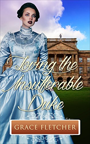 Loving the Insufferable Duke: Regency Romance (Clean & Wholesome Regency Romance Book)