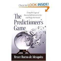 The Predictioneer's Game: Using the Logic of Brazen Self-Interest to See and Shape the Future