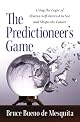 Predictioneer : using the logic of brazen self-interest to see and shape the future