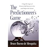 The Predictioneer's Game: Using the Logic of Brazen Self-Interest to See and Shape the Future