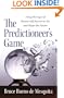 The Predictioneer's Game: Using the Logic of Brazen Self-Interest to See and Shape the Future