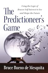 Predictioneer : using the logic of brazen self-interest to see and shape the future
