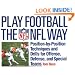 Play Football The NFL Way: Position-by-Position Techniques and Drills for Offense, Defense, and Special Teams