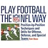 Play Football the NFL Way: Position-by-Position Techniques and Drills for Offense, Defense, and Special Teams