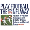 Play Football the NFL Way: Position-by-Position Techniques and Drills for Offense, Defense, and Special Teams