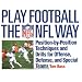 Play Football the NFL Way: Position by Position Techniques and Drills for Offense and Special Teams: Position-by-Position Techniques and Drills for Offense, Defense, and Special Terms