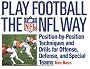 Play Football the NFL Way: Position by Position Techniques and Drills for Offense and Special Teams: Position-by-Position Techniques and Drills for Offense, Defense, and Special Terms