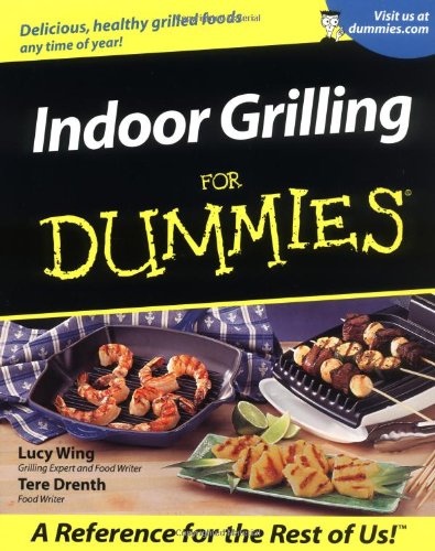 Indoor Grilling For Dummies, by Lucy Wing, Tere Stouffer Drenth Indoor Grilling For Dummies, by Lucy Wing, Tere Stouffer Drenth