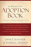The Whole Life Adoption Book: Realistic Advice for Building a Healthy Adoptive Family