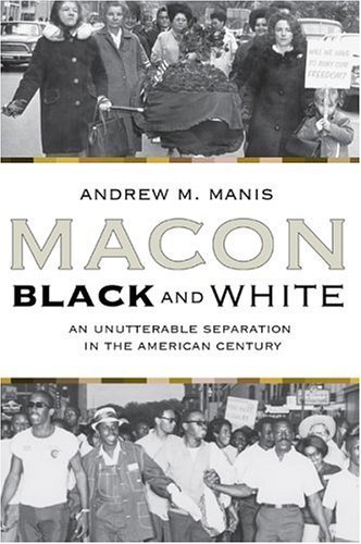 Macon Black and White: An Unutterable Separation in the American Century 1st edition by Andrew M. Manis (2004) Paperback