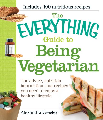 The Everything Guide to Being Vegetarian: The advice, nutrition information, and recipes you need to enjoy a healthy lifestyle (Everything®)