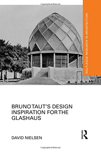 Bruno Taut's Design Inspiration for the Glashaus (Routledge Research in Architecture)