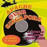 Apache Over Singapore: The Story of Singapore Sixties Music, Vol 1